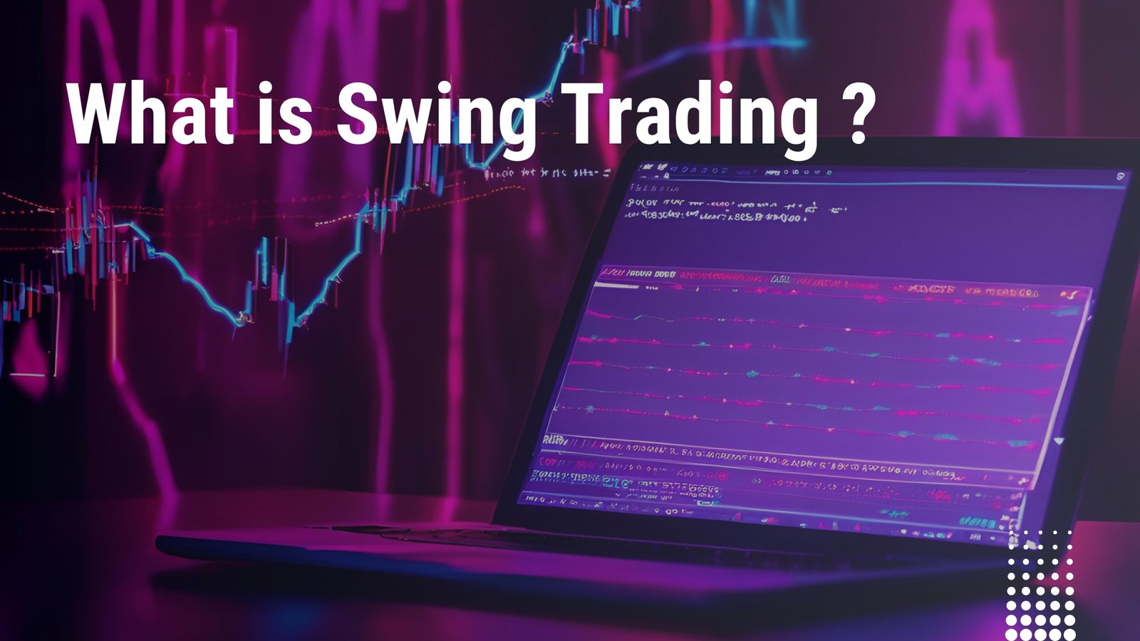 What is Swing Trading? Strategy and Benefits Explained