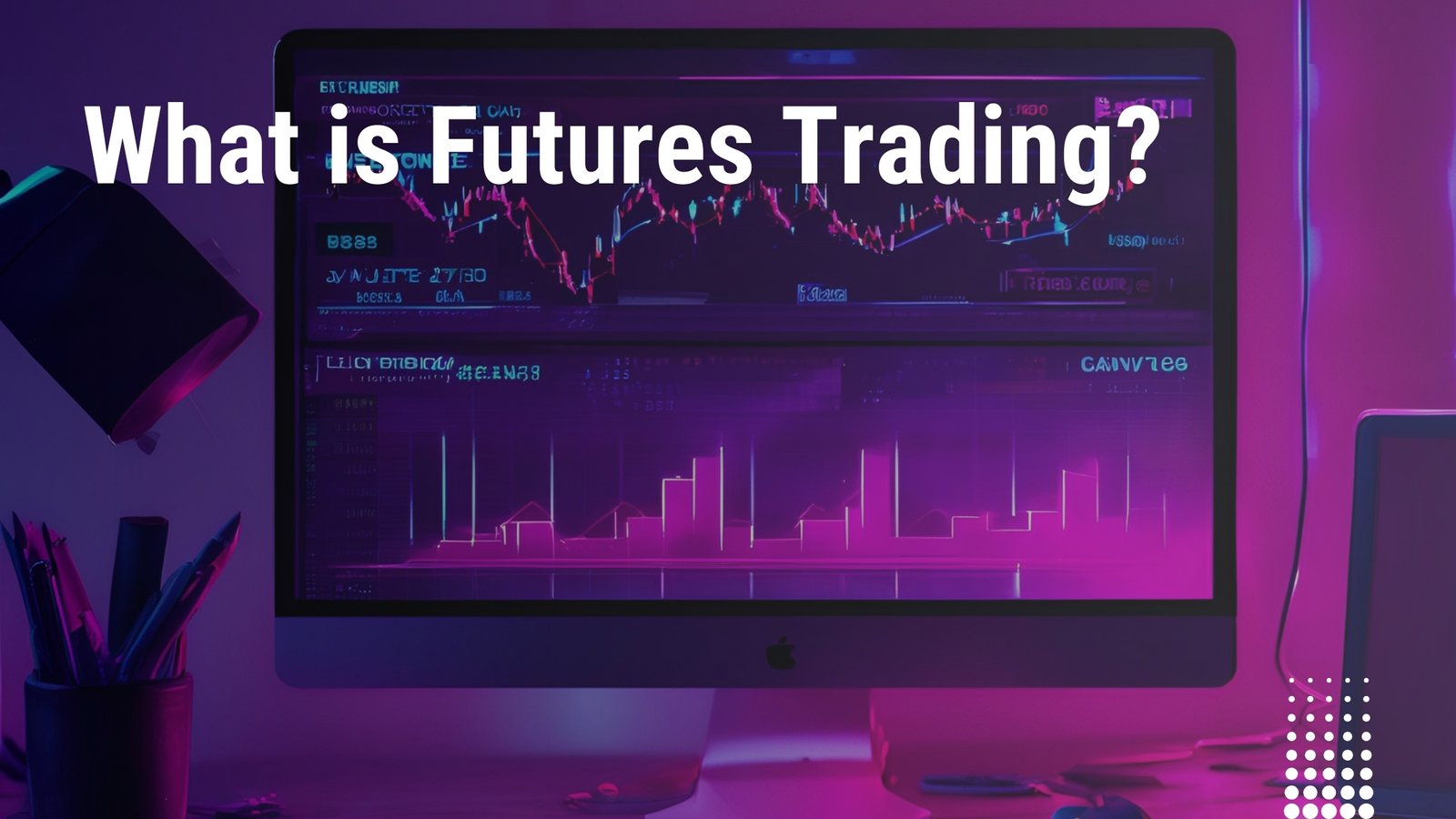 Futures Trading: Complete Guide & Strategies 2024