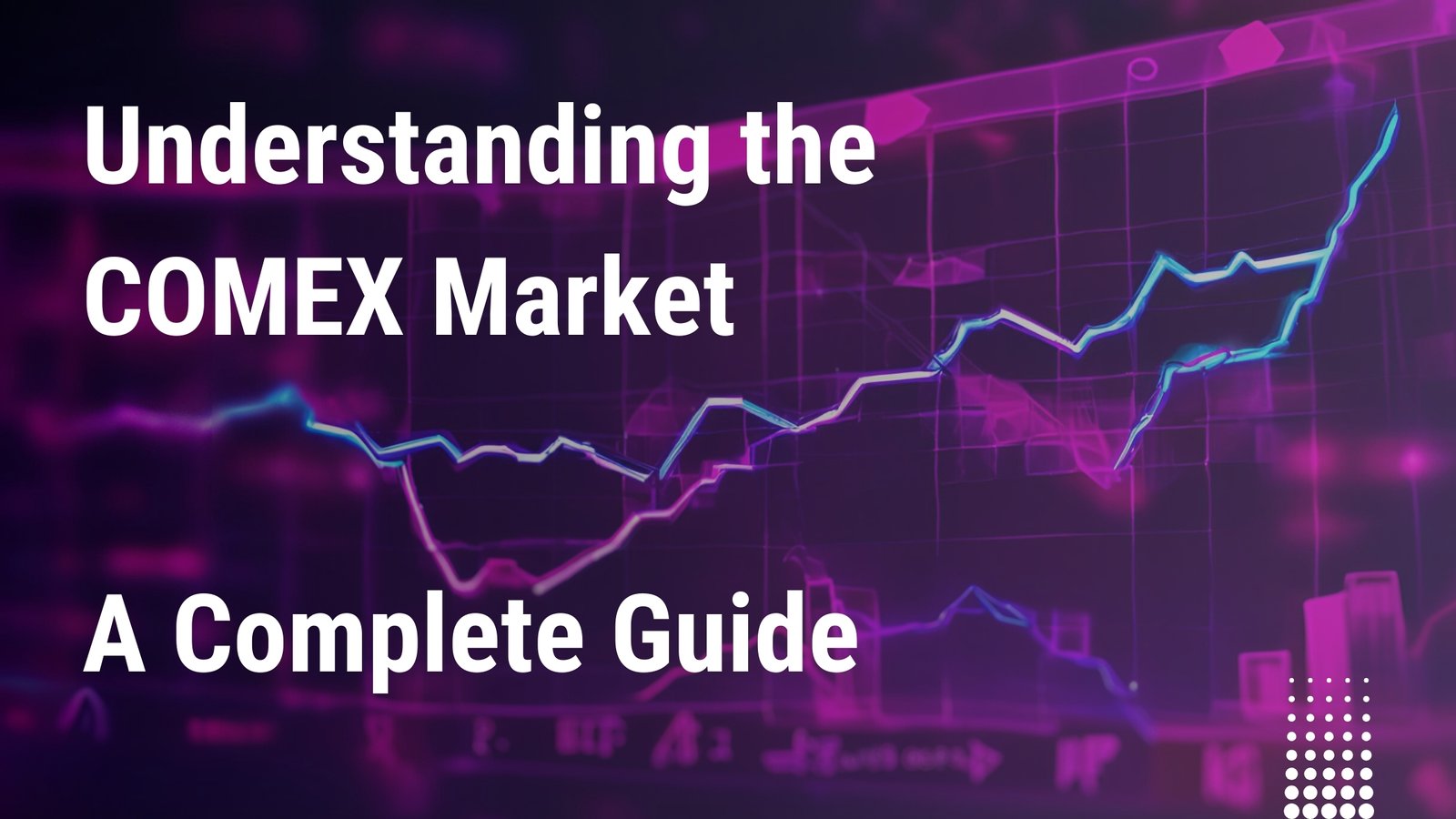 Understanding the COMEX Market: A Complete Guide