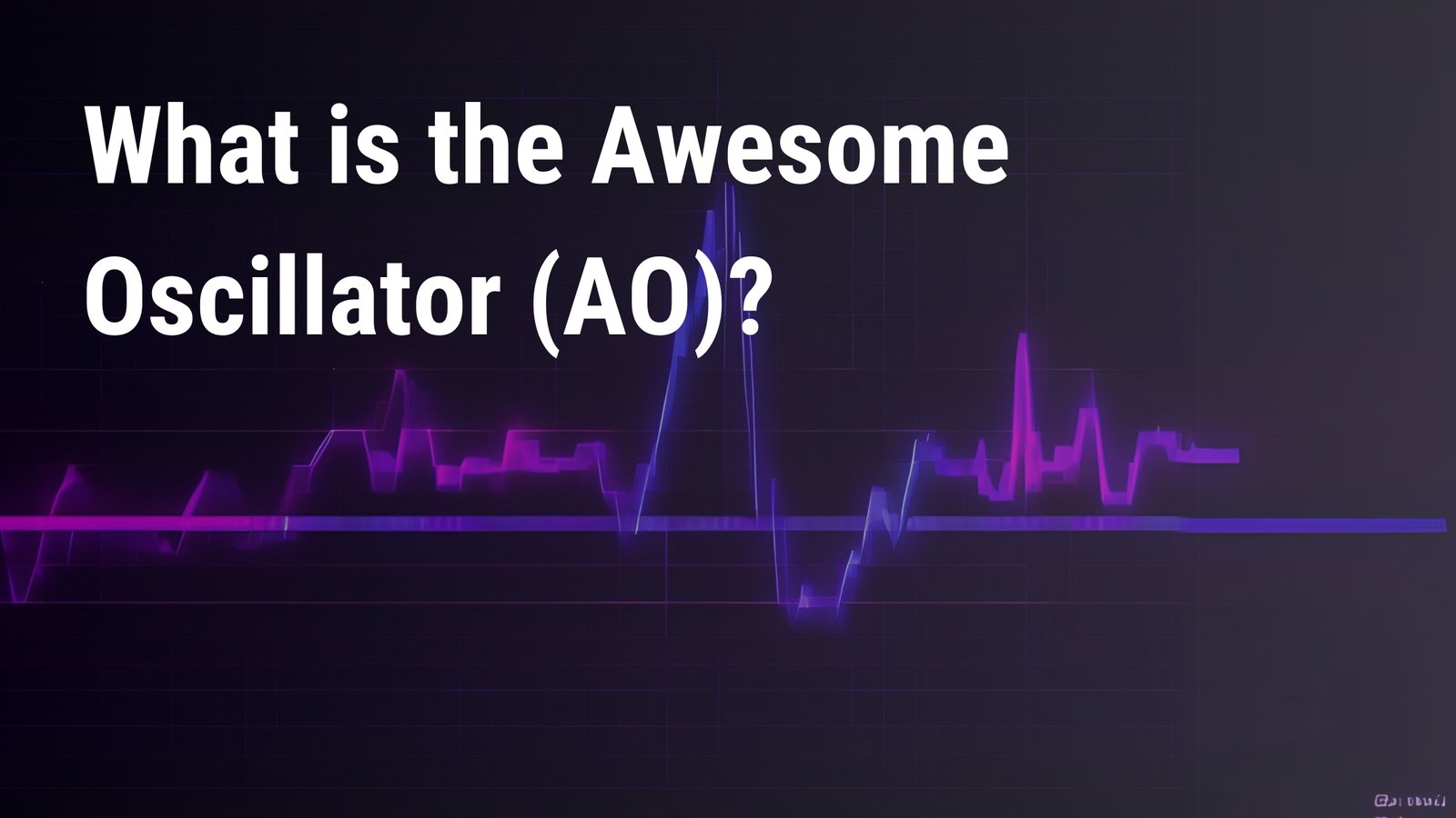  Mastering Awesome Oscillator (AO) Indicators in Trading